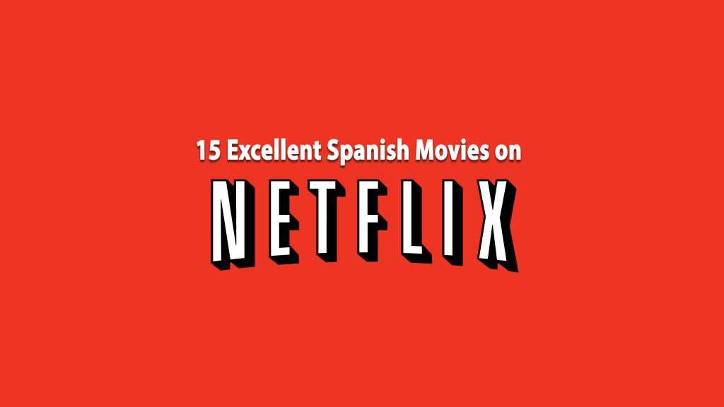 15 Best Spanish Movies to Learn Spanish on Netflix Touri